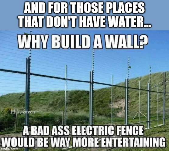 AND FOR THOSE PLACES THAT DON'T HAVE WATER... | made w/ Imgflip meme maker
