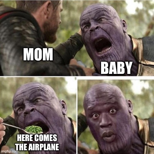 Thor feeding Thanos | MOM; BABY; HERE COMES THE AIRPLANE | image tagged in thor feeding thanos | made w/ Imgflip meme maker