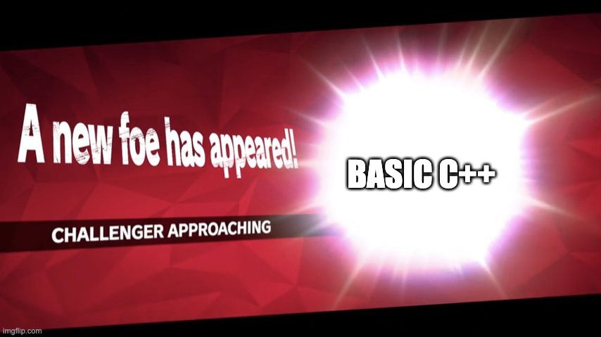 Challenger approaching | BASIC C++ | image tagged in challenger approaching | made w/ Imgflip meme maker