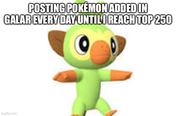 Inspired by Wigglytuff_fan (Day 1) | POSTING POKÉMON ADDED IN GALAR EVERY DAY UNTIL I REACH TOP 250 | made w/ Imgflip meme maker