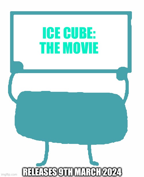 Ice cube: The movie | ICE CUBE: THE MOVIE; RELEASES 9TH MARCH 2024 | image tagged in bracelety sign | made w/ Imgflip meme maker