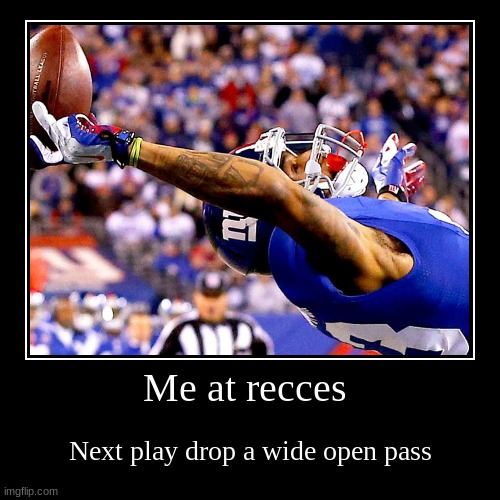 Me at recces | Next play drop a wide open pass | image tagged in funny,demotivationals | made w/ Imgflip demotivational maker