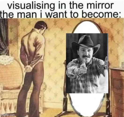City slickers, Bruno kirby | image tagged in visualising in the mirror the man i want to become | made w/ Imgflip meme maker