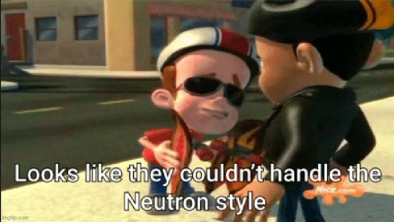 Neutron Style | image tagged in neutron style | made w/ Imgflip meme maker