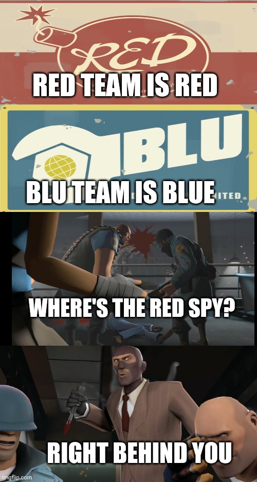 Red team is red, Blu team is blue | RED TEAM IS RED; BLU TEAM IS BLUE; WHERE'S THE RED SPY? RIGHT BEHIND YOU | image tagged in tf2,spy,rhyme | made w/ Imgflip meme maker