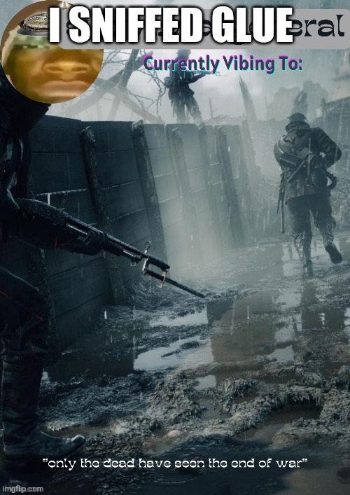 sinxyt.wargeneral announcment template | I SNIFFED GLUE | image tagged in sinxyt wargeneral announcment template | made w/ Imgflip meme maker