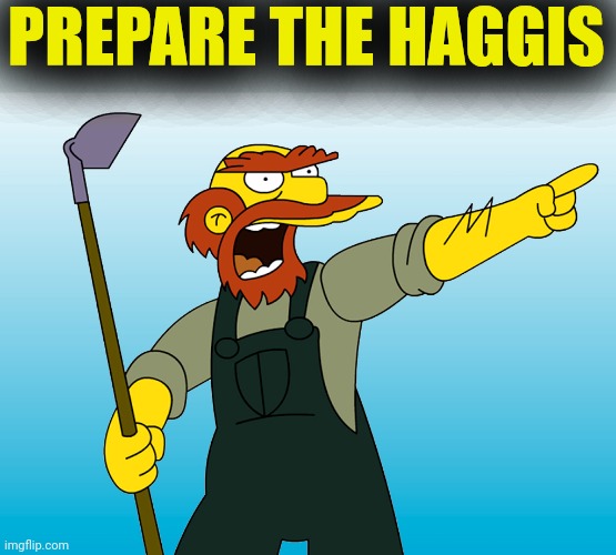 PREPARE THE HAGGIS | image tagged in groundskeeper willie | made w/ Imgflip meme maker