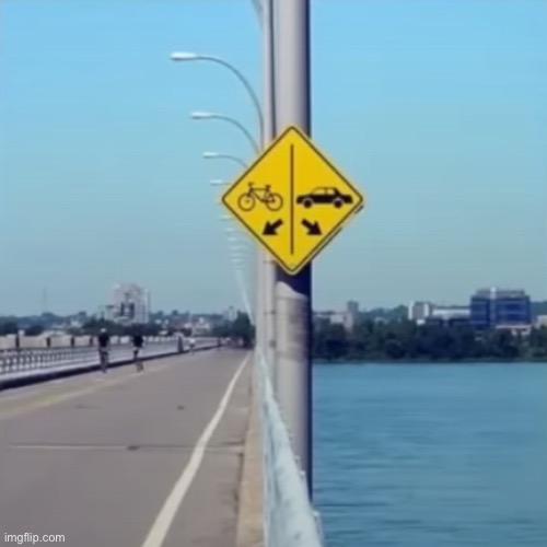 Bikes on the road, cars in the water | image tagged in memes,you had one job,road signs | made w/ Imgflip meme maker