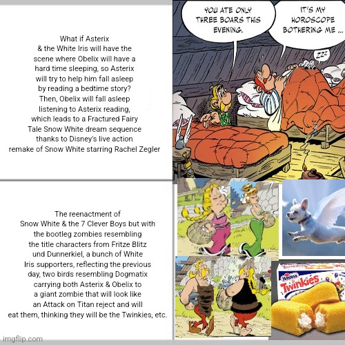 Expectation vs Reality | What if Asterix & the White Iris will have the scene where Obelix will have a hard time sleeping, so Asterix will try to help him fall asleep by reading a bedtime story? Then, Obelix will fall asleep listening to Asterix reading, which leads to a Fractured Fairy Tale Snow White dream sequence thanks to Disney's live action remake of Snow White starring Rachel Zegler; The reenactment of Snow White & the 7 Clever Boys but with the bootleg zombies resembling the title characters from Fritze Blitz und Dunnerkiel, a bunch of White Iris supporters, reflecting the previous day, two birds resembling Dogmatix carrying both Asterix & Obelix to a giant zombie that will look like an Attack on Titan reject and will eat them, thinking they will be the Twinkies, etc. | image tagged in expectation vs reality,asterix,insomnia,snow white,twinkie,zombies | made w/ Imgflip meme maker