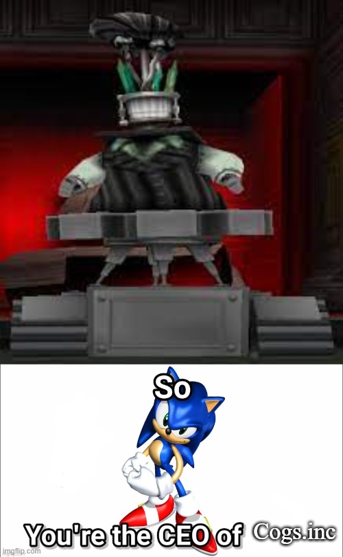 Sonic finally maxed his suit | Cogs.inc | image tagged in so you're the ceo of,toontown | made w/ Imgflip meme maker