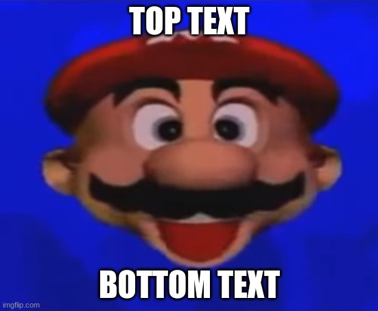 mario head | TOP TEXT; BOTTOM TEXT | image tagged in mario type head | made w/ Imgflip meme maker