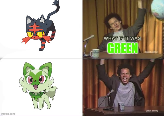 reskin | GREEN | image tagged in but what if it was x eric andre,pokemon | made w/ Imgflip meme maker