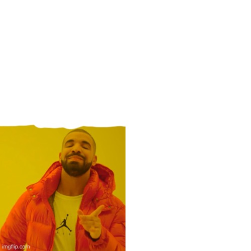 Drake Hotline Bling Meme | image tagged in memes,drake hotline bling | made w/ Imgflip meme maker