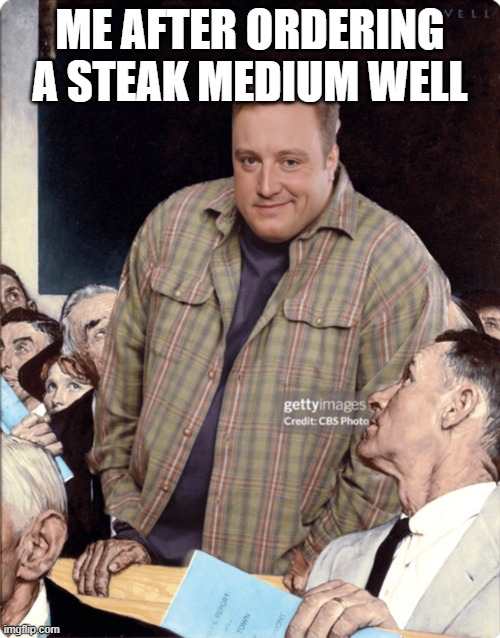 kevin james meme | ME AFTER ORDERING A STEAK MEDIUM WELL | image tagged in kevin james smirking getty image | made w/ Imgflip meme maker