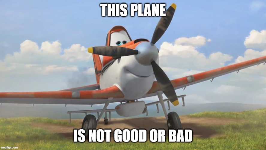 Snowflake | THIS PLANE; IS NOT GOOD OR BAD | image tagged in snowflake | made w/ Imgflip meme maker