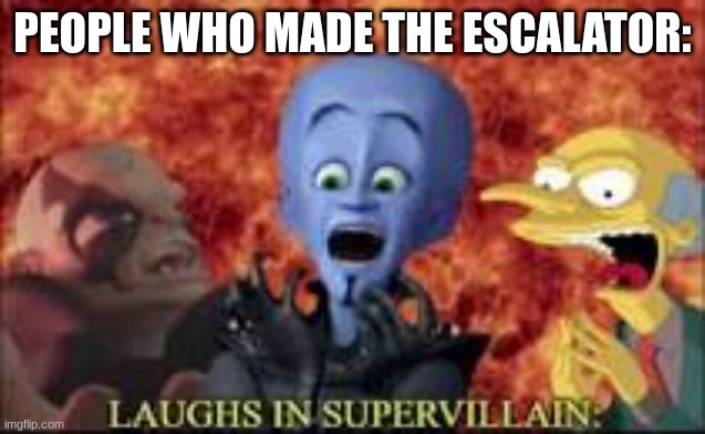 PEOPLE WHO MADE THE ESCALATOR: | made w/ Imgflip meme maker