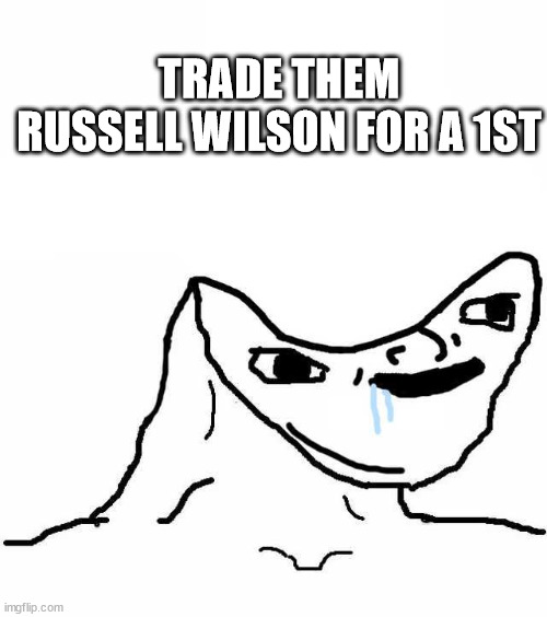 TRADE THEM RUSSELL WILSON FOR A 1ST | made w/ Imgflip meme maker