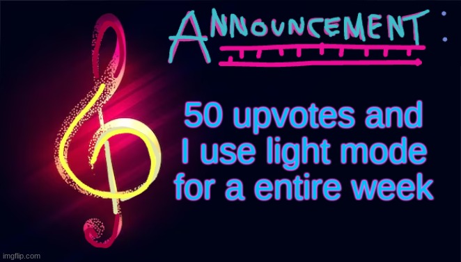 50 upvotes and I use light mode for a entire week | image tagged in cgoodban announcement template | made w/ Imgflip meme maker