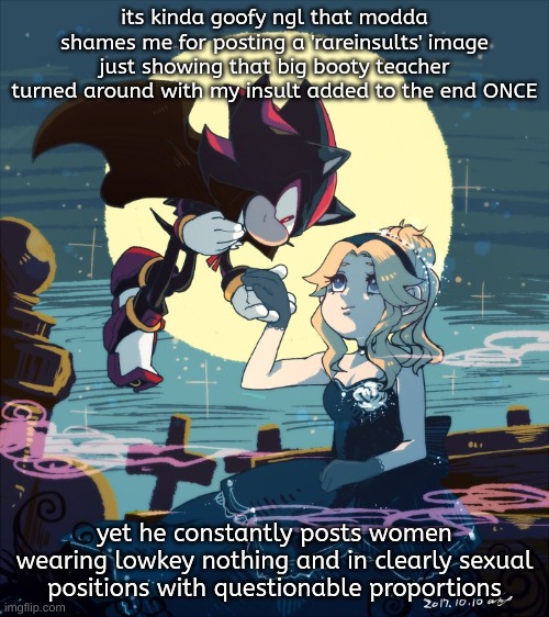 mans is not helping himself here | its kinda goofy ngl that modda shames me for posting a 'rareinsults' image just showing that big booty teacher turned around with my insult added to the end ONCE; yet he constantly posts women wearing lowkey nothing and in clearly sexual positions with questionable proportions | image tagged in fly me to the moon | made w/ Imgflip meme maker