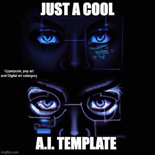 JUST A COOL; Cyperpunk, pop art and Digital art catergory; A.I. TEMPLATE | made w/ Imgflip meme maker