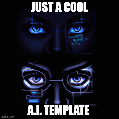 JUST A COOL; A.I. TEMPLATE | image tagged in funny,ai | made w/ Imgflip meme maker