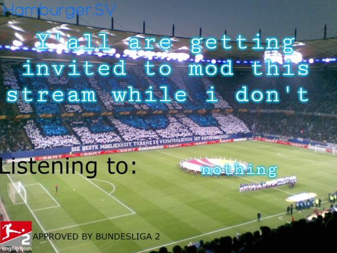 Bundesliga 2 approved annoucment temp | Y'all are getting invited to mod this stream while i don't; nothing | image tagged in bundesliga 2 approved annoucment temp | made w/ Imgflip meme maker