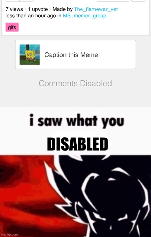 DISABLED | image tagged in i saw what you deleted | made w/ Imgflip meme maker