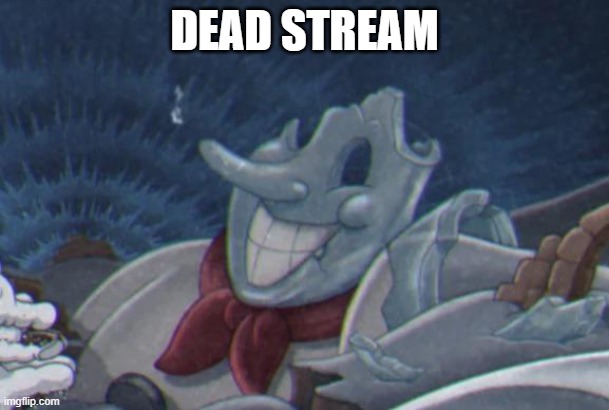 lekayna announcement pic | DEAD STREAM | image tagged in lekayna announcement pic | made w/ Imgflip meme maker