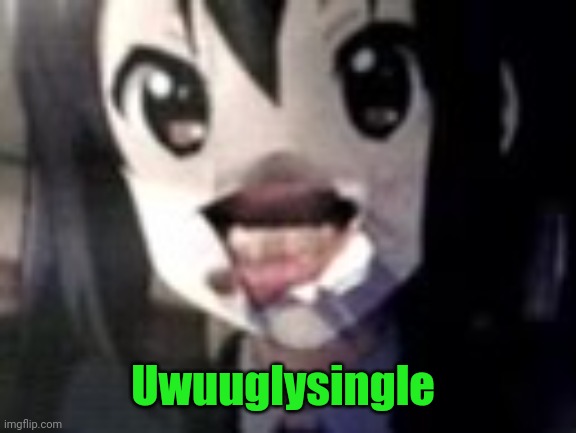 guh | Uwuuglysingle | image tagged in guh | made w/ Imgflip meme maker