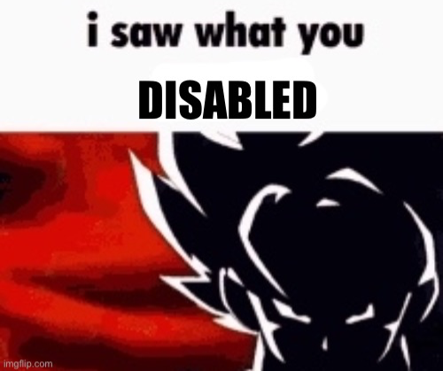 High Quality I saw what you disabled Blank Meme Template