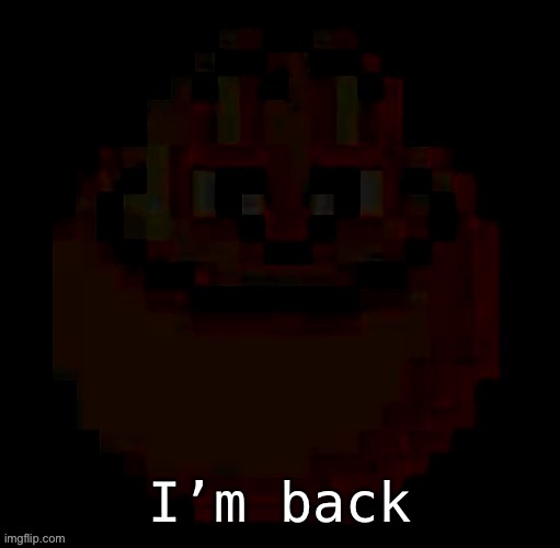 pac | I’m back | image tagged in pac | made w/ Imgflip meme maker