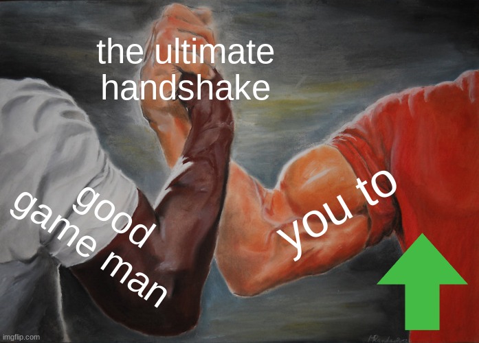 Epic Handshake | the ultimate handshake; you to; good game man | image tagged in memes,epic handshake | made w/ Imgflip meme maker