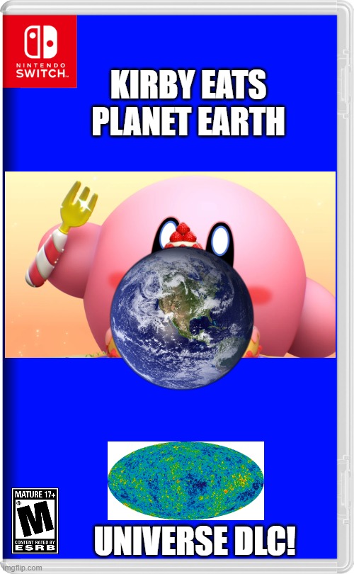The world-rated game of the year | KIRBY EATS PLANET EARTH; UNIVERSE DLC! | image tagged in nintendo switch,kirby,space,nintendo switch cartridge case,earth | made w/ Imgflip meme maker