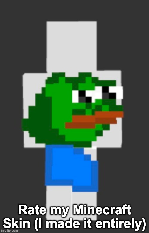 Rate my Minecraft Skin (I made it entirely) | made w/ Imgflip meme maker