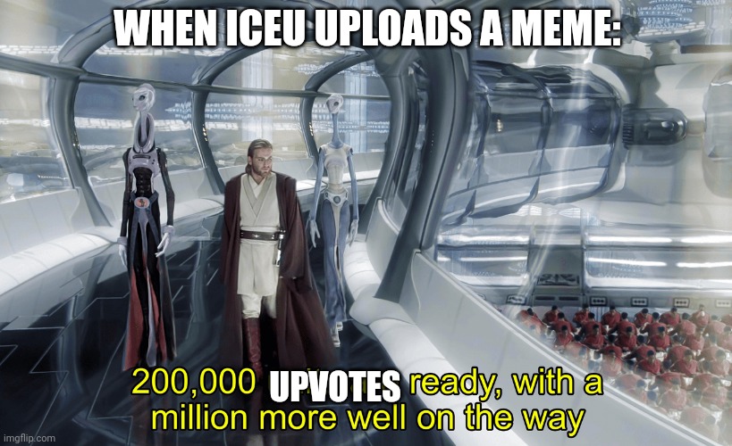 Is it possible to learn this power? | WHEN ICEU UPLOADS A MEME:; UPVOTES | image tagged in kaminoan cloning,iceu,memes,upvotes | made w/ Imgflip meme maker
