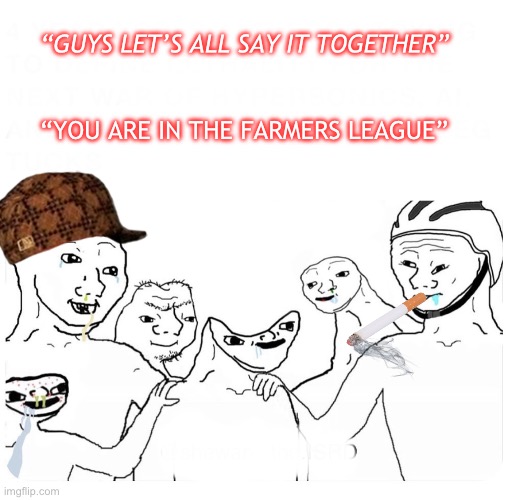 Man Utd fans taunt Liverpool fans | “GUYS LET’S ALL SAY IT TOGETHER”; “YOU ARE IN THE FARMERS LEAGUE” | image tagged in wojak group | made w/ Imgflip meme maker