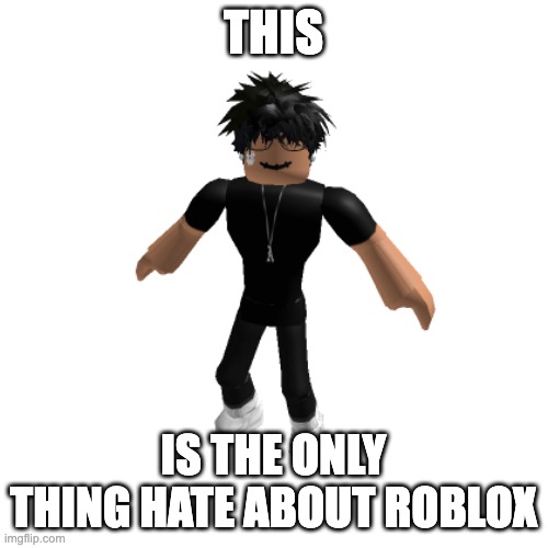 roblox slender(not friendly) | THIS IS THE ONLY THING HATE ABOUT ROBLOX | image tagged in roblox slender not friendly | made w/ Imgflip meme maker