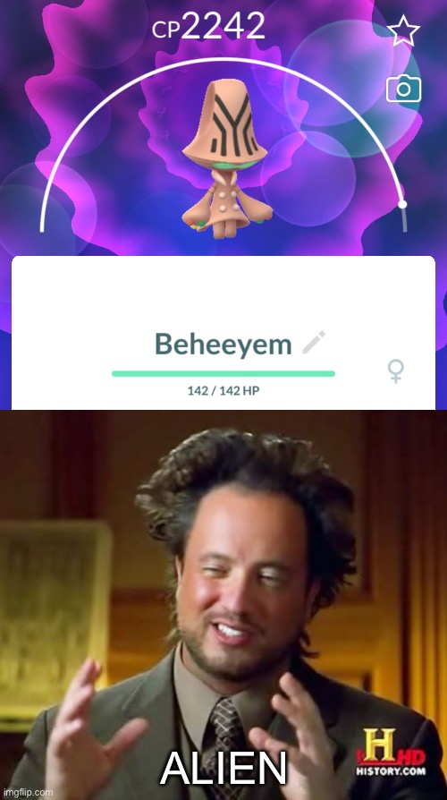 Probably one of my favorite Pokémon | ALIEN | image tagged in memes,ancient aliens,pokemon go | made w/ Imgflip meme maker