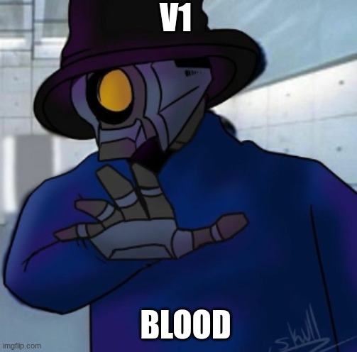 v1 grab | V1; BLOOD | image tagged in v1 grab | made w/ Imgflip meme maker