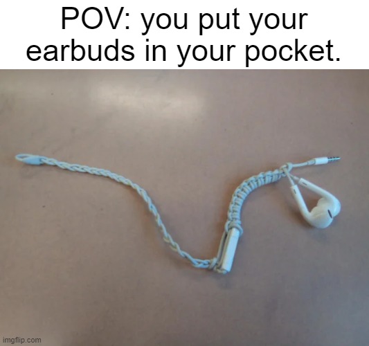 No, This is wrong. | POV: you put your earbuds in your pocket. | image tagged in memes,funny,no this is wrong,found satan,earbuds,why | made w/ Imgflip meme maker