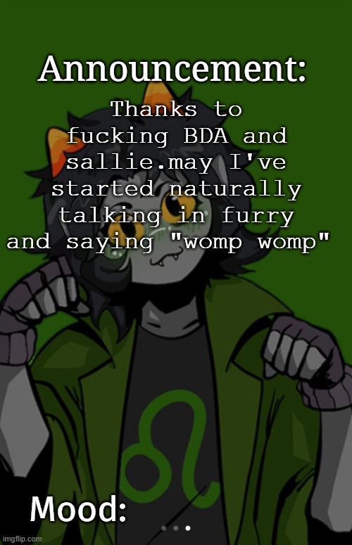 SG91 Nepeta announcement temp | Thanks to fucking BDA and sallie.may I've started naturally talking in furry and saying "womp womp" | image tagged in sg91 nepeta announcement temp | made w/ Imgflip meme maker