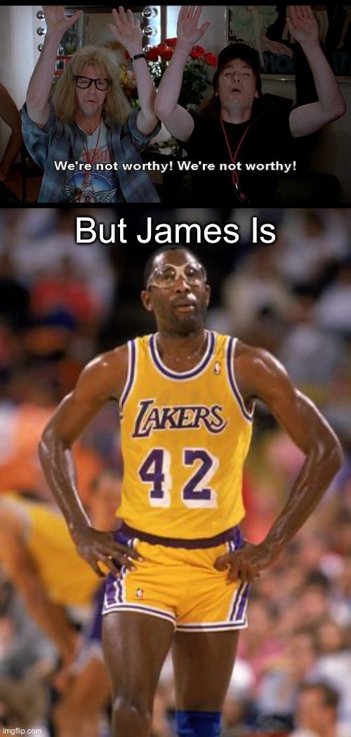 James Worthy | But James Is | image tagged in we not worthy,lakers | made w/ Imgflip meme maker