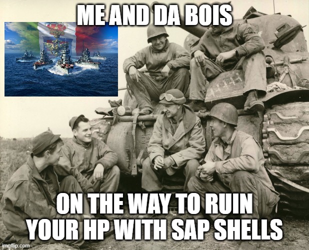 Wows Brawling mains be like | ME AND DA BOIS; ON THE WAY TO RUIN YOUR HP WITH SAP SHELLS | image tagged in me and da boys,world of warships,wows | made w/ Imgflip meme maker