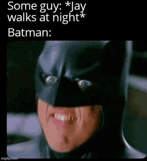 image tagged in batman,memes,funny | made w/ Imgflip meme maker