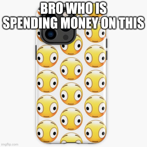 BRO WHO IS SPENDING MONEY ON THIS | made w/ Imgflip meme maker
