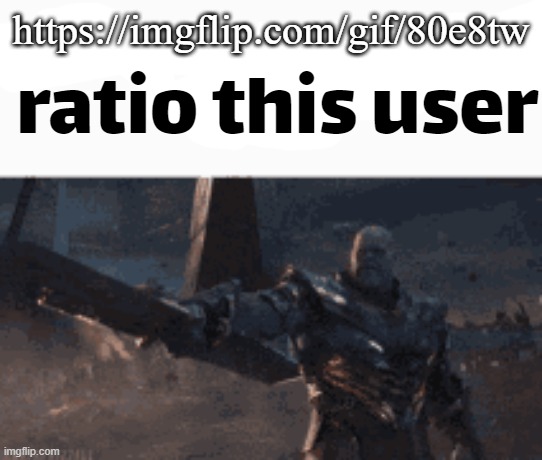 ratio this user | https://imgflip.com/gif/80e8tw | image tagged in ratio this user | made w/ Imgflip meme maker