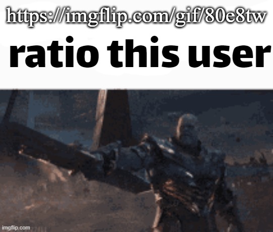 https://imgflip.com/gif/80e8tw   type it in im comment banned rn | https://imgflip.com/gif/80e8tw | image tagged in ratio this user | made w/ Imgflip meme maker