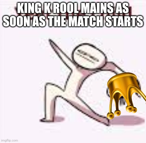 A meme for every character every day #72 | KING K ROOL MAINS AS SOON AS THE MATCH STARTS | image tagged in single yeet the child panel,memes,super smash bros,king k rool | made w/ Imgflip meme maker