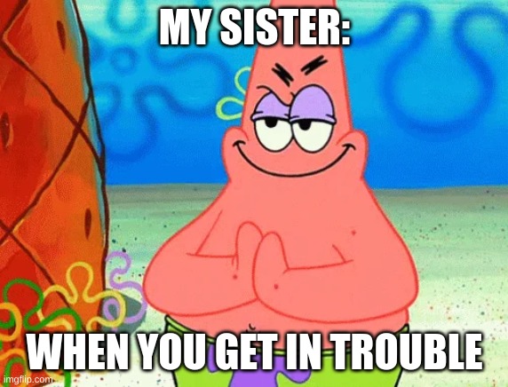 Family | MY SISTER:; WHEN YOU GET IN TROUBLE | image tagged in funny gifs,gifs | made w/ Imgflip meme maker