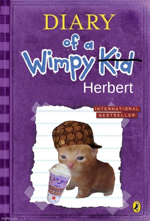 Diary of a Wimpy Kid Cover Template | Herbert | image tagged in diary of a wimpy kid cover template,cat | made w/ Imgflip meme maker